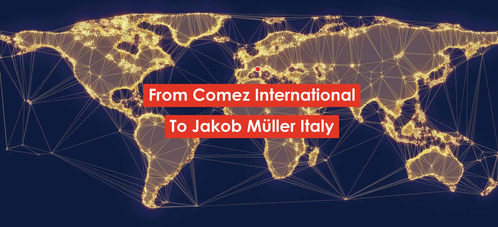 From Comez International to Jakob Muller Italy